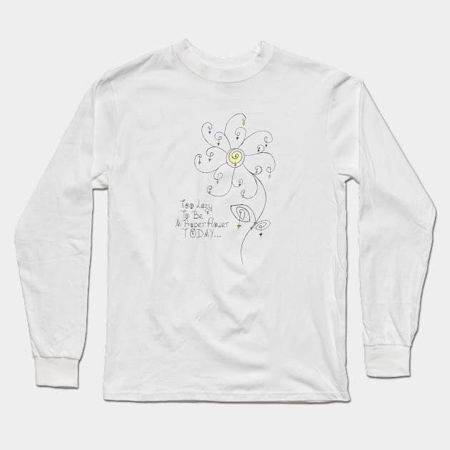 Too Lazy To Be A Proper Flower Long Sleeve T-Shirt by HighwayForSouls